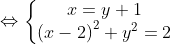 \Leftrightarrow \left\{\begin{matrix} x=y+1 & & \\ \left ( x-2 \right )^{2}+y^{2}=2& & \end{matrix}\right.